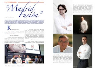 108 Bсе по-русски - Vse po russki
ГАСТРОНОМИЯ
“Madrid
Fusión”
абачок милее розы
	 «Madrid Fusión» - главный испанский
фестиваль высокой гастрономии, ясно дал понять:
главные друзья модного повара – собственноручно
выращенные овощи и специи.
Хот-дог с шампанским
	 Фестиваль «Madrid Fusión» происходит так:
повара со всего мира приезжают и показывают друг
другу, «что именно они делают, затем показывают,
как и объясняют, почему», – так коротко и
исчерпывающе объяснил суть фестиваля Хоан Рока,
шеф-повар и совладелец «El Celler», лучшего в мире
ресторана (по версии «Сан Пеллегрино»).
	 В этом году главной темой фестиваля
должен был стать стрит-фуд, еда улиц - большая
проблема всегда спешащих мегаполисов («Еда в
городе: вдохновение приходит с улиц» – так звучал
официальный слоган «Fusión – 2014»). Выбранная
тема как никогда актуальна: в прошлом году самыми
успешными  ресторанами становились фургончики
с дорожной едой и сосисочные, в которых хот-
доги сопровождаются изысканными шампанскими
винами. Да, обедать гламурно еще никогда не было
так дешево!
«Капусточка моя»
	 Однако главной темой как-то незаметно
стала «огородная», а точнее – частные мини-фермы,
Автор : Ольга Тараканова
К
«Madrid Fusión», el evento gastronómico más significativo de España, destapa las tendencias
de la alta cocina. Este año los mejores amigos del cocinero son las verduras de temporada y
las hierbas ecológicas. Uno de los grandes abanderados de la cocina natural, el famoso chef
francés Michel Bras cultiva en su jardín 60 tipos de verduras y hierbas para su restaurante.
Vse po russki - Bсе по-русски 109
Мода на собственноручно выращенные овощи
во многом заслуга Мишеля Бра (Michel Bras),
который уже при жизни стал легендой французской
гастрономии. Каждое утро, ровно в 6.30, он
встает, чтобы собрать урожай со своего огорода. В
среднем Бра отправляет в свой ресторан около 60
разновидностей овощей и ароматических трав. «Я
всего лишь привлек внимание к самостоятельному
выращиваю овощей», – рассказал скромный Мишель
Бра во время мадридского фестиваля. Теперь огороды
садики, клумбы или просто горшки, в которых
можно выращивать милые сердцу овощи. Будучи
абсолютным нонсенсом еще лет пять назад, мода на
собственный «potager» («огород» по-французски)
сейчас достигла своего апогея. Даже парижане,
весьма ограниченные в жилплощади, умудряются
найти места (для этого используются крыши,
балконы и даже стены квартир) для ароматического
«минимума» — базилика, петрушки и кориандра.
«Бесполезные» цветы давно безжалостно изгнаны.
Quique Dacosta
Michel Bras
Juan Roca
Eneko Atxa
 