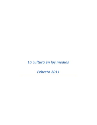 La cultura en los medios

     Febrero 2011
 