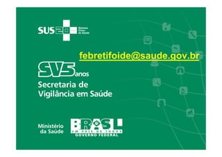 febretifoide@saude.gov.br
 