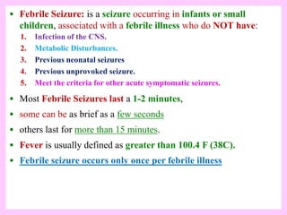 • Febrile Seizure: is a seizure occurring in infants or small
children, associated with a febrile illness who do NOT have:...