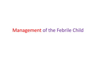 Management of the Febrile Child
 