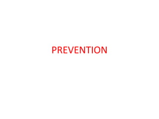 PREVENTION
 