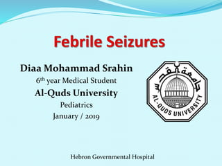 Diaa Mohammad Srahin
6th year Medical Student
Al-Quds University
Pediatrics
January / 2019
Hebron Governmental Hospital
 
