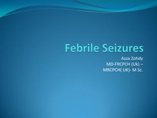 Azza Zohdy
MD-FRCPCH (Uk) –
MRCPCH( UK)- M Sc.
 