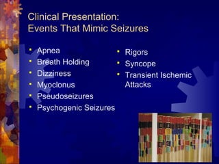  Apnea
 Breath Holding
 Dizziness
 Myoclonus
 Pseudoseizures
 Psychogenic Seizures
 Rigors
 Syncope
 Transient Is...