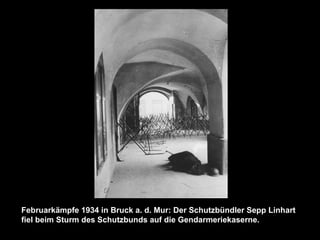 Februarkämpfe 1934 in Bruck a. d. Mur: Der Schutzbündler Sepp Linhart
fiel beim Sturm des Schutzbunds auf die Gendarmeriekaserne.
 
