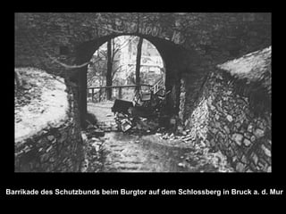 Barrikade des Schutzbunds beim Burgtor auf dem Schlossberg in Bruck a. d. Mur
 
