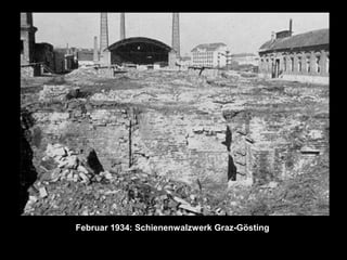 Februar 1934: Schienenwalzwerk Graz-Gösting
 