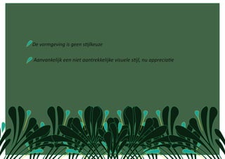  De vormgeving is geen s1jlkeuze 

  Aanvankelijk een niet aantrekkelijke visuele s1jl, nu apprecia1e 
 