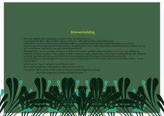                                                        Bronvermelding 
 ALeelding MagriMe: hMp://www.google.com/search?client=safari&rls=en&q=rene
  +magriMe&oe=UTF‐8&um=1&ie=UTF‐8&hl=en&tbm=isch&source=og&sa=N&tab=wi&ei=CaETUaHNOMu0hAe‐
  voDQCA&biw=1322&bih=675&sei=DKETUe‐kNI6EhQfX2oEg#imgrc=vphcBRgk6VkS4M%3A%3BRCrPZ8epjGDBhM%3BhMp%253A%252F
  %252Fuploads2.wikipainCngs.org%252Fimages%252Frene‐magriMe%252Fthe‐return‐1940(1).jpg%3BhMp%253A%252F%252Fwww.wikipainCngs.org
  %252Fen%252Frene‐magriMe%252Fthe‐return‐1940%3B1844%3B1455 
 ALeelding Escher: hMp://www.google.com/search?hl=en&safe=acCve&client=safari&rls=en&q=escher&bav=on.2,or.r_gc.r_pw.r_qf.&bvm=bv.
  42080656,d.ZG4&biw=1322&bih=675&um=1&ie=UTF‐8&tbm=isch&source=og&sa=N&tab=wi&ei=rKETUeyfHc61hAfcp4DwBQ#imgrc=t5zIn3N4dKt50
  M%3A%3B_eenC7rIxRskPM%3BhMp%253A%252F%252Fupload.wikimedia.org%252Fwikipedia%252Fen%252Fthumb%252Fe
  %252Fe8%252FEscher_Waterfall.jpg%252F250px‐Escher_Waterfall.jpg%3BhMp%253A%252F%252Fen.wikipedia.org%252Fwiki%252FM._C._Escher
  %3B250%3B319 
 DeﬁniCe patroon: hMp://nl.wikipedia.org/wiki/Patroon_(vorm)                
 Wet van geslotenheid: hMp://www.speechen.nl/Waarneming‐Gestalt.htm  
 GestaltweMen: hMp://www.sg.uu.nl/de‐academie/infographics/beeldtaal/gestalt‐psychologie/ 
                     hMps://sites.google.com/site/ppextraictels/gestalt/weMen 
 