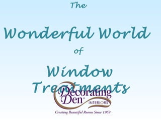 The  Wonderful World   of  Window Treatments 