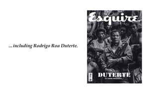 …including Rodrigo Roa Duterte.
 