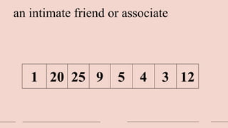 an intimate friend or associate
1 20 25 9 5 4 3 12
 