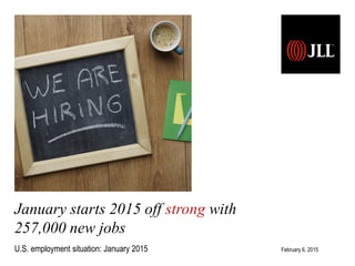 U.S. employment situation: September 2013
Release date: October 22, 2013
January starts 2015 off strong with
257,000 new jobs
U.S. employment situation: January 2015 February 6, 2015
 