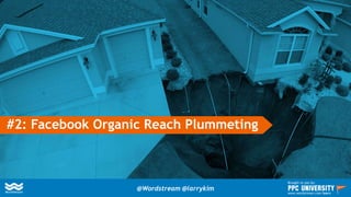 #2: Facebook Organic Reach Plummeting
@Wordstream @larrykim
Brought to you by:
www.wordstream.com/learn
 