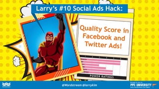 Larry’s #10 Social Ads Hack:
@Wordstream @larrykim
Brought to you by:
www.wordstream.com/learn
 