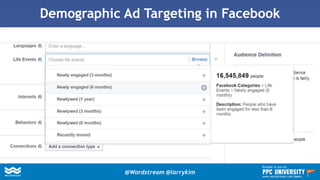 Demographic Ad Targeting in Facebook
@Wordstream @larrykim
Brought to you by:
www.wordstream.com/learn
 