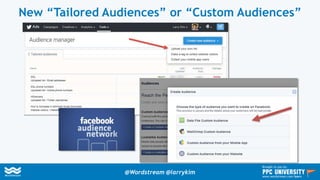 New “Tailored Audiences” or “Custom Audiences”
@Wordstream @larrykim
Brought to you by:
www.wordstream.com/learn
 
