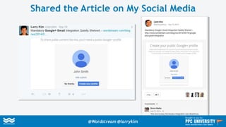 Shared the Article on My Social Media
@Wordstream @larrykim
Brought to you by:
www.wordstream.com/learn
 