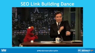 SEO Link Building Dance
@Wordstream @larrykim
Brought to you by:
www.wordstream.com/learn
 