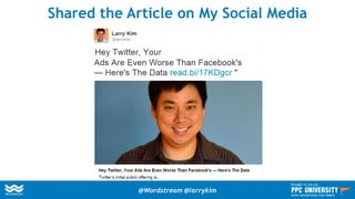 Shared the Article on My Social Media
@Wordstream @larrykim
Brought to you by:
www.wordstream.com/learn
 