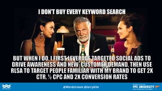 The Future of PPC Search:
Indirect Conversion via Paid
Social Media Ads + Display &
Social Remarketing + RLSA
@Wordstream ...