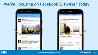 We’re Focusing on Facebook & Twitter Today
@Wordstream @larrykim
Brought to you by:
www.wordstream.com/learn
 