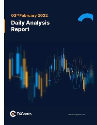 www.fxcentro.com
03rd
February 2022
Daily Analysis
Report
 