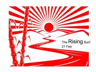 The Rising Sun!
21 Feb
 