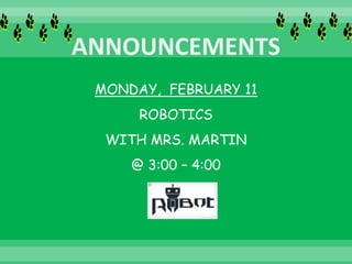 MONDAY, FEBRUARY 11
ROBOTICS
WITH MRS. MARTIN
@ 3:00 – 4:00
 
