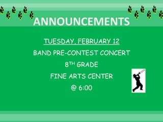 TUESDAY, FEBRUARY 12
BAND PRE-CONTEST CONCERT
8TH GRADE
FINE ARTS CENTER
@ 6:00
 