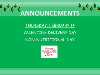 THURSDAY, FEBRUARY 14
VALENTINE DELIVERY DAY
NON-NUTRITIONAL DAY
 