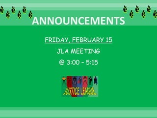FRIDAY, FEBRUARY 15
JLA MEETING
@ 3:00 – 5:15
 