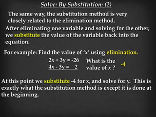 Solve By Substitution: (2)
Example 1: 2x + y = 0
4x - y = -4
Solve for y in the first equation
Example 2: y = 2x - 1
6x - ...