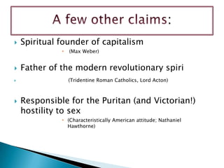Spiritual founder of capitalism<br /> (Max Weber)<br />Father of the modern revolutionary spiri<br />                     ...