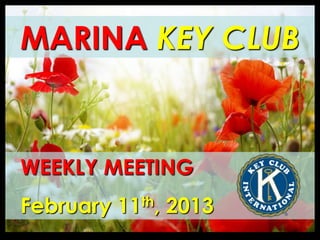 MARINA KEY CLUB

WEEKLY MEETING

February 11th, 2013

 
