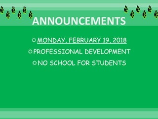 MONDAY, FEBRUARY 19, 2018
PROFESSIONAL DEVELOPMENT
NO SCHOOL FOR STUDENTS
 