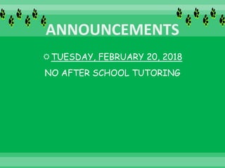 TUESDAY, FEBRUARY 20, 2018
NO AFTER SCHOOL TUTORING
 