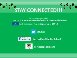  Northridge Notes:
sign up @ www.vbsd.us/schools/northridge-middle-school
Text Messages: Text @ridgedawg to 81010
nrmsvb
Northridge Middle School
northridgepointers
 