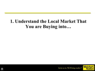1. Understand the Local Market That You are Buying into… 