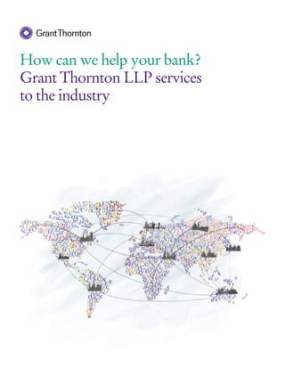 How can we help your bank?
Grant Thornton LLP services
to the industry
 