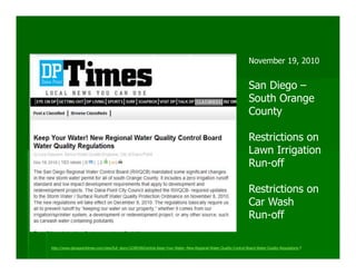 November 19, 2010


                                                                                                                    San Diego –
                                                                                                                    South Orange
                                                                                                                    County

                                                                                                                    Restrictions on
                                                                                                                    Lawn Irrigation
                                                                                                                    Run-off

                                                                                                                    Restrictions on
                                                                                                                    Car Wash
                                                                                                                    Run-off

http://www.danapointtimes.com/view/full_story/10385460/article-Keep-Your-Water--New-Regional-Water-Quality-Control-Board-Water-Quality-Regulations-?
 
