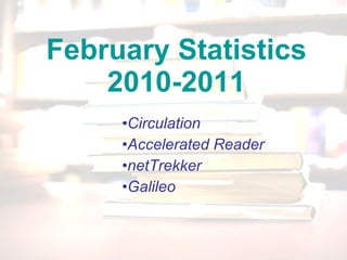 February Statistics 2010-2011 ,[object Object],[object Object],[object Object],[object Object]