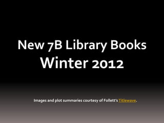 New 7B Library Books
     Winter 2012

  Images and plot summaries courtesy of Follett’s Titlewave.
 