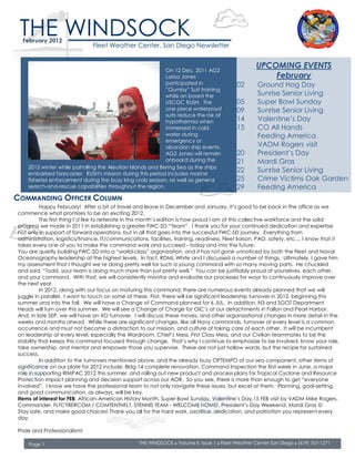 THE WINDSOCK
  February 2012
                               Fleet Weather Center, San Diego Newsletter


                                                            On 12 Dec. 2011 AG2
                                                                                                     UPCOMING EVENTS
                                                            Larisa Jones                                 February
                                                            participated in                  02       Ground Hog Day
                                                            ‖Gumby‖ Suit training
                                                            while on board the                        Sunrise Senior Living
                                                            USCGC RUSH. The                  05       Super Bowl Sunday
                                                            one piece waterproof             09       Sunrise Senior Living
                                                            suits reduce the risk of
                                                            hypothermia when                 14       Valentine‘s Day
                                                            immersed in cold                 15       CO All Hands
                                                            water during                              Feeding America
                                                            emergency or
                                                            abandon ship events.                      VADM Rogers visit
                                                            AG2 Jones will remain            20       President‘s Day
                                                            onboard during the               21       Mardi Gras
    2012 winter while patrolling the Aleutian Islands and Bering Sea as the ships
    embarked forecaster. RUSH's mission during this period includes marine
                                                                                             22       Sunrise Senior Living
    fisheries enforcement during the busy king crab season, as well as general               25       Crime Victims Oak Garden
    search-and-rescue capabilities throughout the region.                                    29       Feeding America
COMMANDING OFFICER COLUMN
          Happy February! After a bit of travel and leave in December and January, it‘s good to be back in the office as we
  Pride and Professionalism!
commence what promises to be an exciting 2012.
          The first thing I‘d like to reiterate in this month‘s edition is how proud I am of this collective workforce and the solid
progress we made in 2011 in establishing a greater FWC-SD ―Team‖. I thank you for your continued dedication and expertise
not only in support of forward operations, but in all that goes into the successful FWC-SD journey. Everything from
administration, logistics/finance, IT/communications, facilities, training, readiness, Fleet liaison, PAO, safety, etc,... I know that it
takes every one of you to make the command work and succeed - today and into the future.
You are quietly building FWC-SD into a ―world-class‖ organization, and it has not gone unnoticed by both the Fleet and Naval
Oceanography leadership at the highest levels. In fact, RDML White and I discussed a number of things. Ultimately, I gave him
my assessment that I thought we‘re doing pretty well for such a young command with so many moving parts. He chuckled
and said, ―Todd, your team is doing much more than just pretty well.‖ You can be justifiably proud of yourselves, each other,
and your command. With that, we will consistently monitor and evaluate our processes for ways to continuously improve over
the next year.
          In 2012, along with our focus on maturing this command, there are numerous events already planned that we will
juggle in parallel. I want to touch on some of these. First, there will be significant leadership turnover in 2012, beginning this
summer and into the fall. We will have a Change of Command planned for 6 JUL. In addition, N3 and SGOT Department
Heads will turn over this summer. We will see a Change of Charge for OIC‘s at our detachments in Fallon and Pearl Harbor.
And, in late SEP, we will have an XO turnover. I will discuss these moves, and other organizational changes in more detail in the
weeks and months ahead. While these are significant changes, like all Navy commands, turnover at every level is a common
occurrence and must not become a distraction to our mission, and culture of taking care of each other. It will be incumbent
on leadership at every level, especially the Wardroom, Chief‘s Mess, First Class Mess, and our Civilian teammates to be the
stability that keeps this command focused through change. That‘s why I continue to emphasize to be involved, know your role,
take ownership, and mentor and empower those you supervise. These are not just hollow words, but the recipe for sustained
success.
          In addition to the turnovers mentioned above, and the already busy OPTEMPO of our sea component, other items of
significance on our plate for 2012 include: Bldg 14 complete renovation, Command Inspection the first week in June, a major
role in supporting RIMPAC 2012 this summer, and rolling out new product and process plans for Tropical Cyclone and Resource
Protection impact planning and decision support across our AOR. So you see, there is more than enough to get ―everyone
involved‖. I know we have the professional team to not only navigate these issues, but excel at them. Planning, goal-setting,
and good communication, as always, will be key.
Items of interest for FEB: African-American History Month, Super Bowl Sunday, Valentine‘s Day,15 FEB visit by VADM Mike Rogers,
Commander, FLTCYBERCOM / COMTENTHFLT, STENNIS TEAM - WELCOME HOME!, President‘s Day Weekend, Mardi Gras 
Stay safe, and make good choices! Thank you all for the hard work, sacrifice, dedication, and patriotism you represent every
day.

Pride and Professionalism!

    Page 1                                         THE WINDSOCK ● Volume II, Issue 1 ● Fleet Weather Center San Diego ● (619) 767-1271
 