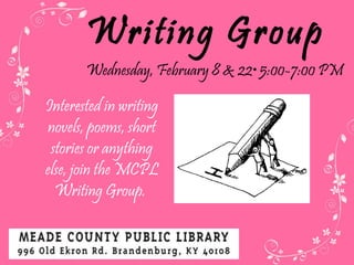 Writing Group Wednesday, February 8 & 22 • 5:00-7:00 PM  Interested in writing novels, poems, short stories or anything else, join the MCPL Writing Group.  