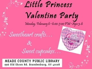 Little Princess Valentine Party Monday,  February 6 • 6:00-7:00 PM • Ages 3-6 Sweetheart crafts…   &   Sweet cupcakes… 