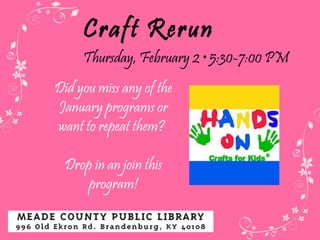 Craft Rerun Thursday, February 2  • 5:30-7:00 PM Did you miss any of the January programs or want to repeat them?  Drop in an join this program! 