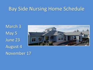 Bay Side Nursing Home Schedule


March 3
May 5
June 23
August 4
November 17
 