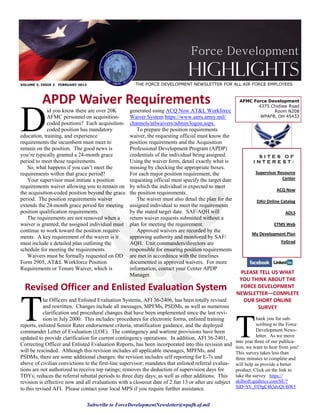Force Development
                                                                                 Highlights
VOLUME 3, ISSUE 2   FEBRUARY 2013                       THE FORCE DEVELOPMENT NEWSLETTER FOR ALL AIR FORCE EMPLOYEES



          APDP Waiver Requirements                                                                        AFMC Force Development




D
                                                                                                                 4375 Chidlaw Road
             id you know there are over 20K           generated using ACQ Now AT&L Workforce                           Room N208
             AFMC personnel on acquisition-           Waiver System https://www.atrrs.army.mil/                   WPAFB, OH 45433
             coded positions? Each acquisition-       channels/atlwaivers/admin/logon.aspx.
             coded position has mandatory                To prepare the position requirements
education, training, and experience                   waiver, the requesting official must know the
requirements the incumbent must meet to               position requirements and the Acquisition
remain on the position. The good news is              Professional Development Program (APDP)
you’re typically granted a 24-month grace             credentials of the individual being assigned.                SITES OF
period to meet those requirements.                    Using the waiver form, detail exactly what is               INTEREST:
   So, what happens if you can’t meet the             missing by checking the appropriate boxes.
requirements within that grace period?                For each major position requirement, the                     Supervisor Resource
   Your supervisor must initiate a position           requesting official must specify the target date                          Center
requirements waiver allowing you to remain on         by which the individual is expected to meet
                                                                                                                             ACQ Now
the acquisition-coded position beyond the grace       the position requirements.
period. The position requirements waiver                 The waiver must also detail the plan for the              DAU Online Catalog
extends the 24-month grace period for meeting         assigned individual to meet the requirements
position qualification requirements.                  by the stated target date. SAF/AQH will                                     ADLS
   The requirements are not removed when a            return waiver requests submitted without a
waiver is granted; the assigned individual must       plan for meeting the requirement.                                     ETMS Web
continue to work toward the position require-            Approved waivers are recorded by the
                                                                                                                 My Development Plan
ments. A key requirement of the waiver is it          approving authority and monitored by SAF/
must include a detailed plan outlining the            AQH. Unit commanders/directors are                                        YoGrad
schedule for meeting the requirements.                responsible for ensuring position requirements
   Waivers must be formally requested on DD           are met in accordance with the timelines
Form 2905, AT&L Workforce Position                    documented in approved waivers. For more
Requirements or Tenure Waiver, which is               information, contact your Center APDP
                                                      Manager.                                            PLEASE TELL US WHAT
                                                                                                          YOU THINK ABOUT THE
  Revised Officer and Enlisted Evaluation System                                                          FORCE DEVELOPMENT




T
                                                                                                         NEWSLETTER—COMPLETE
           he Officers and Enlisted Evaluation Systems, AFI 36-2406, has been totally revised              OUR SHORT ONLINE
           and rewritten. Changes include all messages, MPFMs, PSDMs, as well as numerous                       SURVEY



                                                                                                         T
           clarification and procedural changes that have been implemented since the last revi-
           sion in July 2000. This includes: procedures for electronic forms, enlisted training                     hank you for sub-
reports, enlisted Senior Rater endorsement criteria, stratification guidance, and the deployed                      scribing to the Force
commander Letter of Evaluation (LOE). The contingency and wartime provisions have been                              Development News-
updated to provide clarification for current contingency operations. In addition, AFI 36-2401,                      letter. As we move
                                                                                                         into year three of our publica-
Correcting Officer and Enlisted Evaluation Reports, has been incorporated into this revision and         tion, we want to hear from you!
will be rescinded. Although this revision includes all applicable messages, MPFMs, and                   This survey takes less than
PSDMs, there are some additional changes: the revision includes self reporting for E-7s and              three minutes to complete and
above of civilian convictions to the first-line supervisor; mandates that enlisted referral evalua-      will help us provide a better
tions are not authorized to receive top ratings; removes the deduction of supervision days for           product. Click on the link to
TDYs; reduces the referral rebuttal periods to three duty days; as well as other additions. This         take the survey https://
revision is effective now and all evaluations with a closeout date of 2 Jan 13 or after are subject      skillsoft.qualtrics.com/SE/?
to this revised AFI. Please contact your local MPS if you require further assistance.                    SID=SV_0T9gC4h3dvQUBW5


                                    Subscribe to ForceDevelopmentNewsletter@wpafb.af.mil
 
